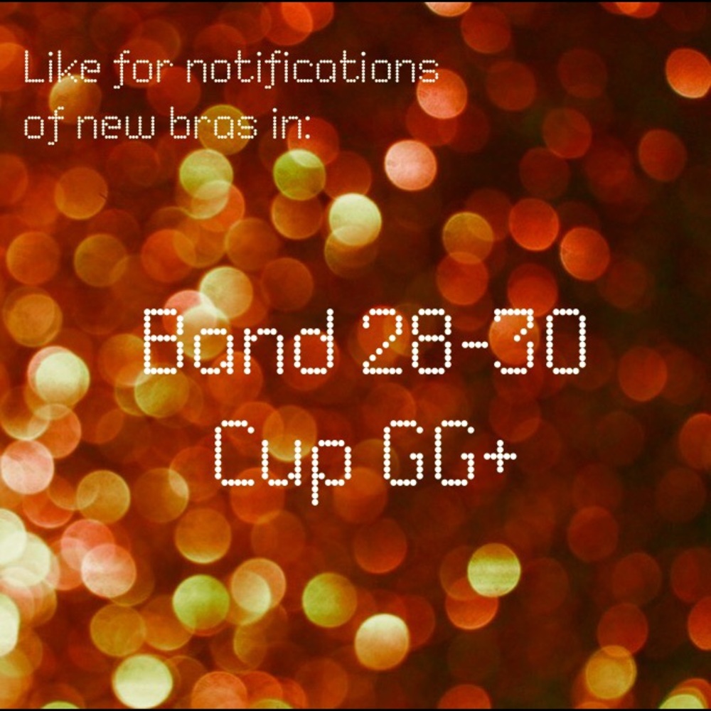 Like if your bra size is 28-30GG+!